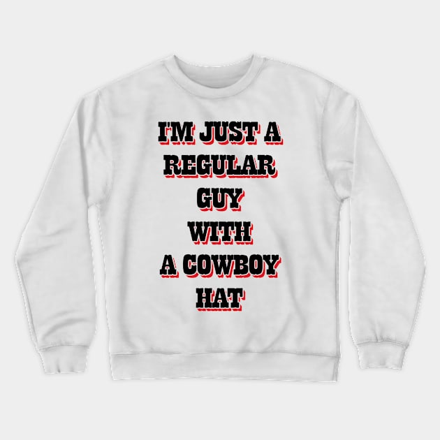 I'm Just A Regular Guy With A Cowboy Hat v2 Crewneck Sweatshirt by Emma